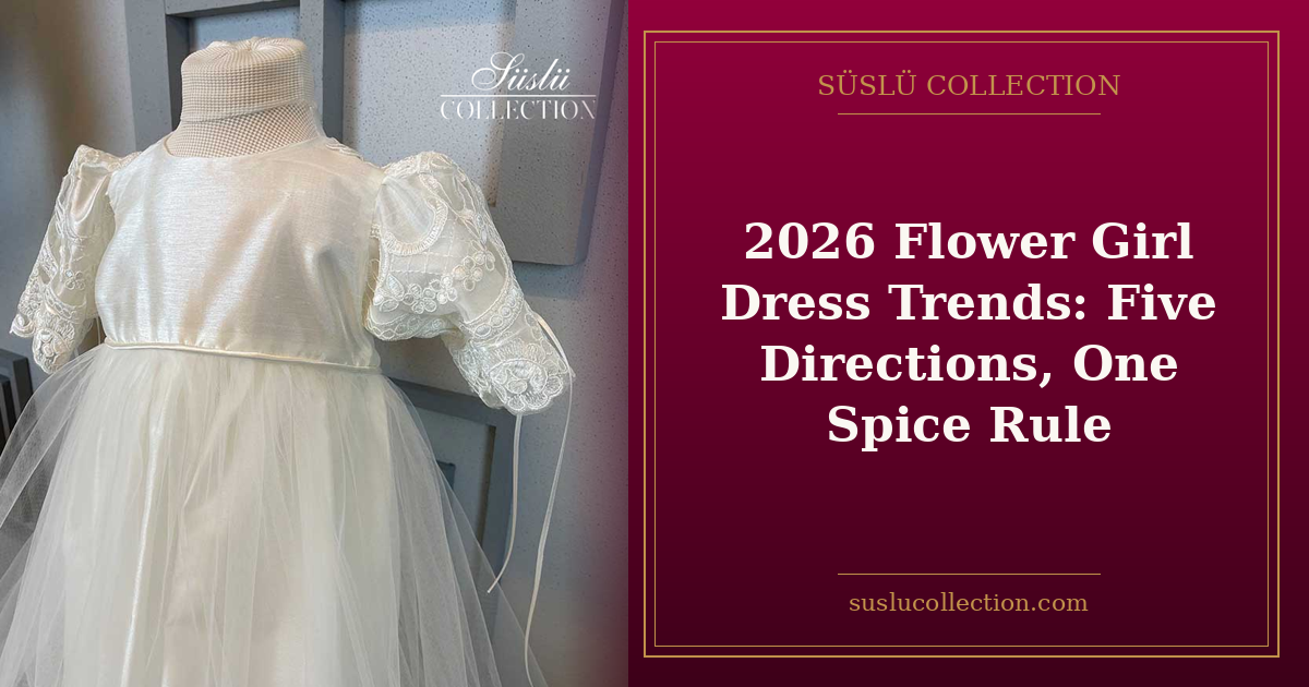 2026 Flower Girl Dress Trends: Five Directions, One Spice Rule