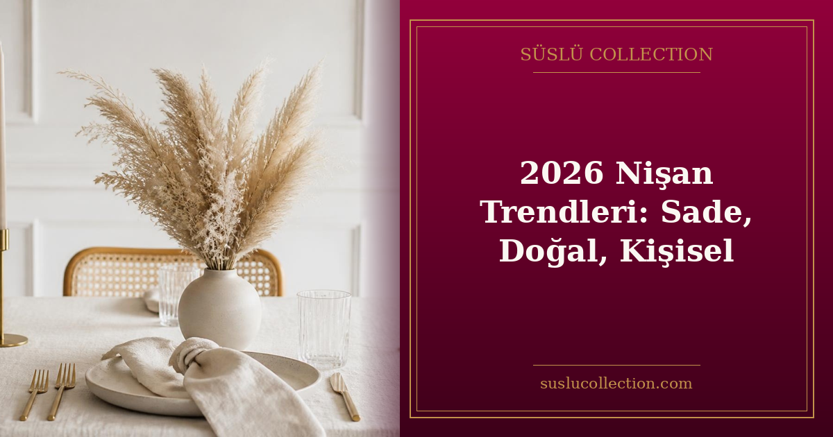 2026 Nişan Trendleri: Sade, Doğal, Kişisel