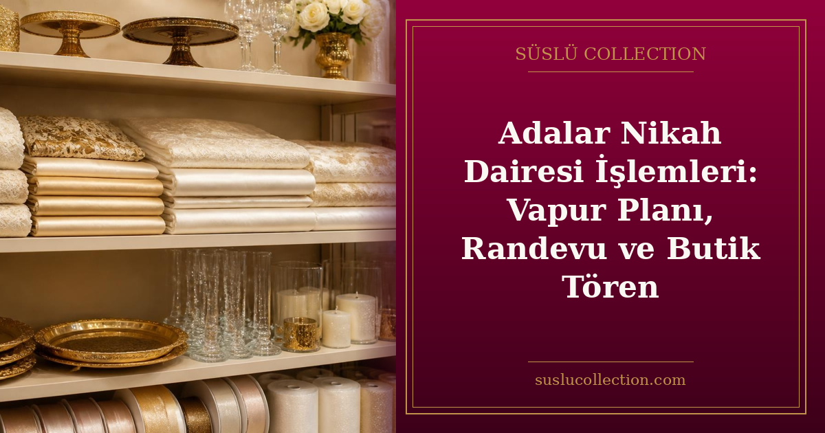 Adalar Nikah Dairesi İşlemleri: Vapur Planı, Randevu ve Butik Tören