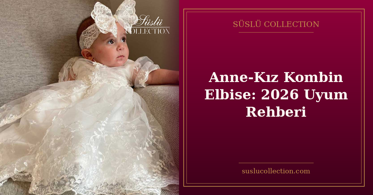 Anne-Kız Kombin Elbise: 2026 Uyum Rehberi