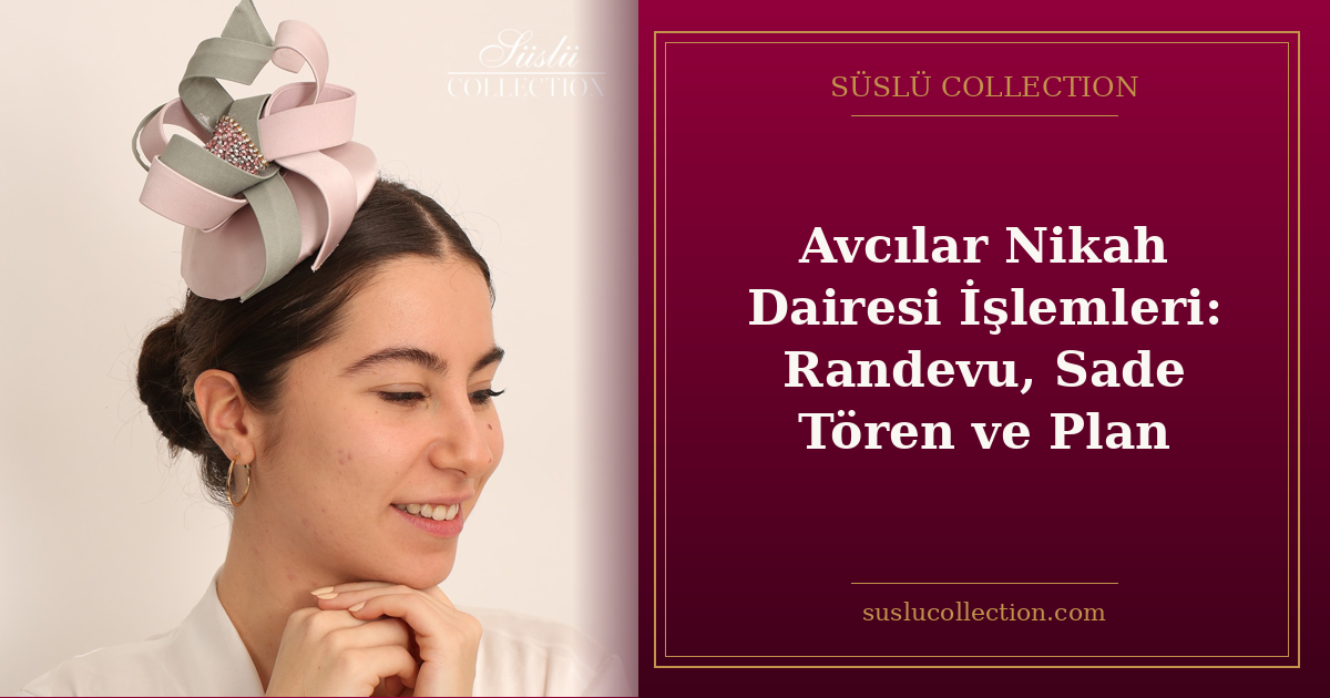 Avcılar Nikah Dairesi İşlemleri: Randevu, Sade Tören ve Plan
