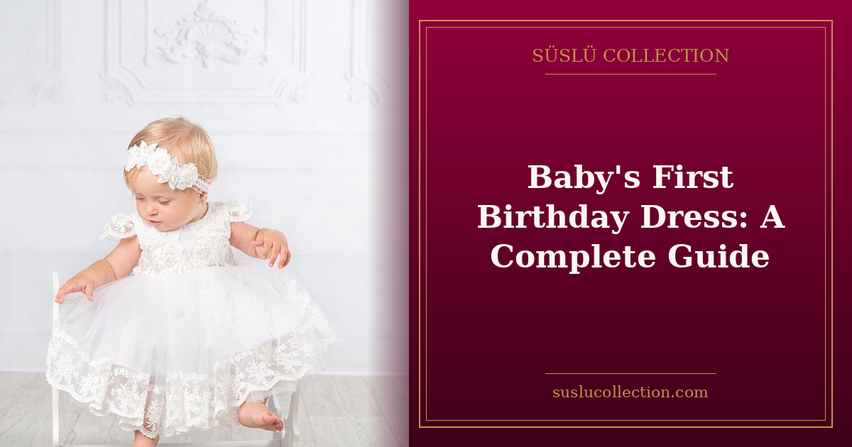 Baby's First Birthday Dress: A Complete Guide