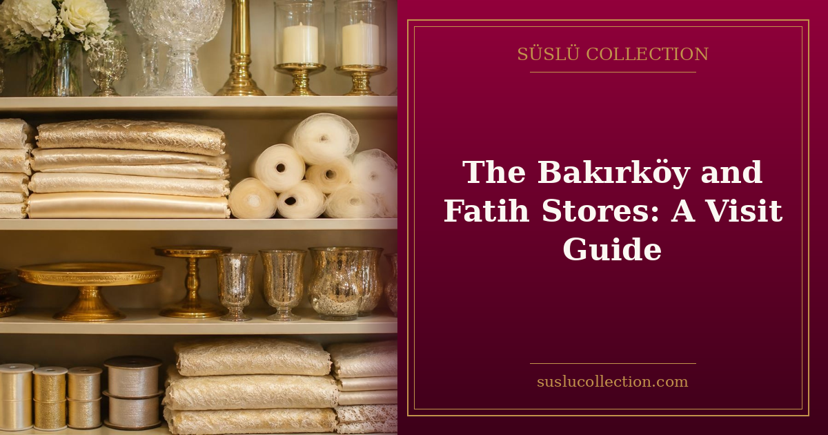 The Bakırköy and Fatih Stores: A Visit Guide