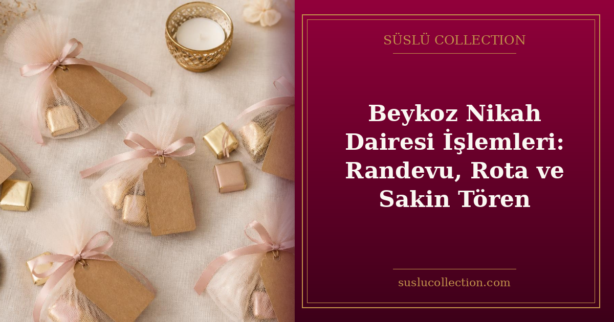 Beykoz Nikah Dairesi İşlemleri: Randevu, Rota ve Sakin Tören