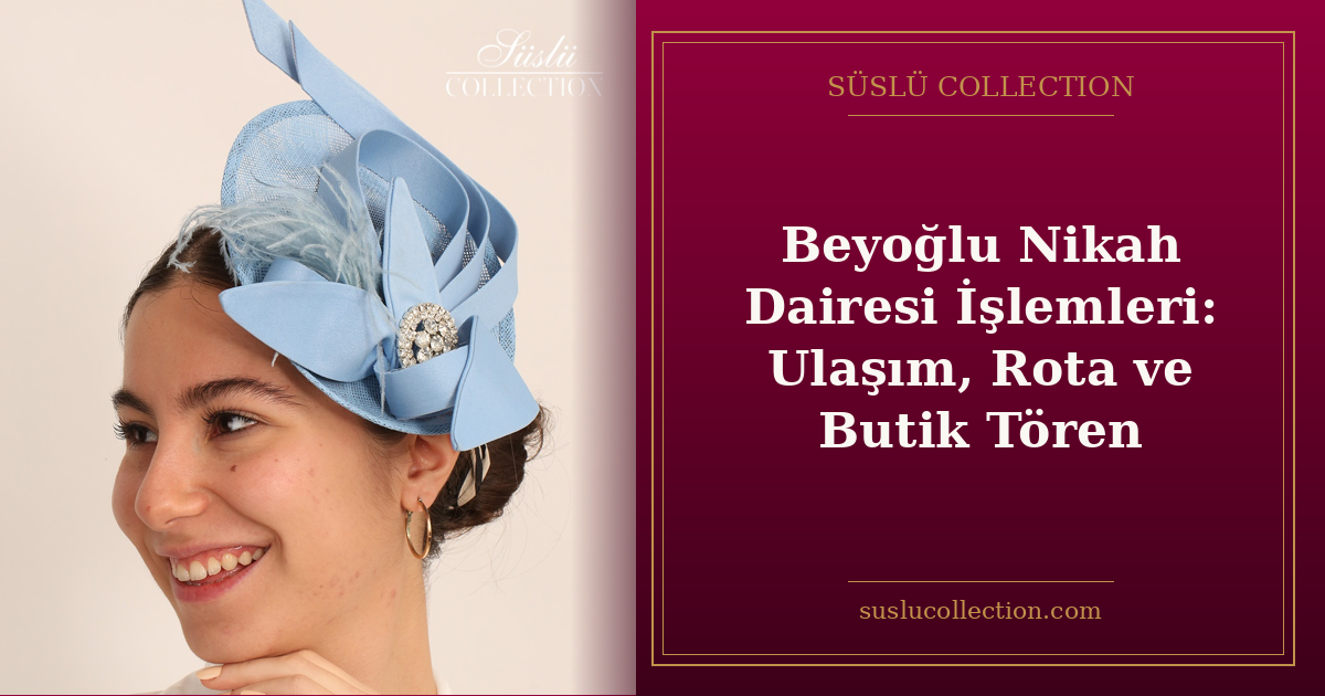 Beyoğlu Nikah Dairesi İşlemleri: Ulaşım, Rota ve Butik Tören