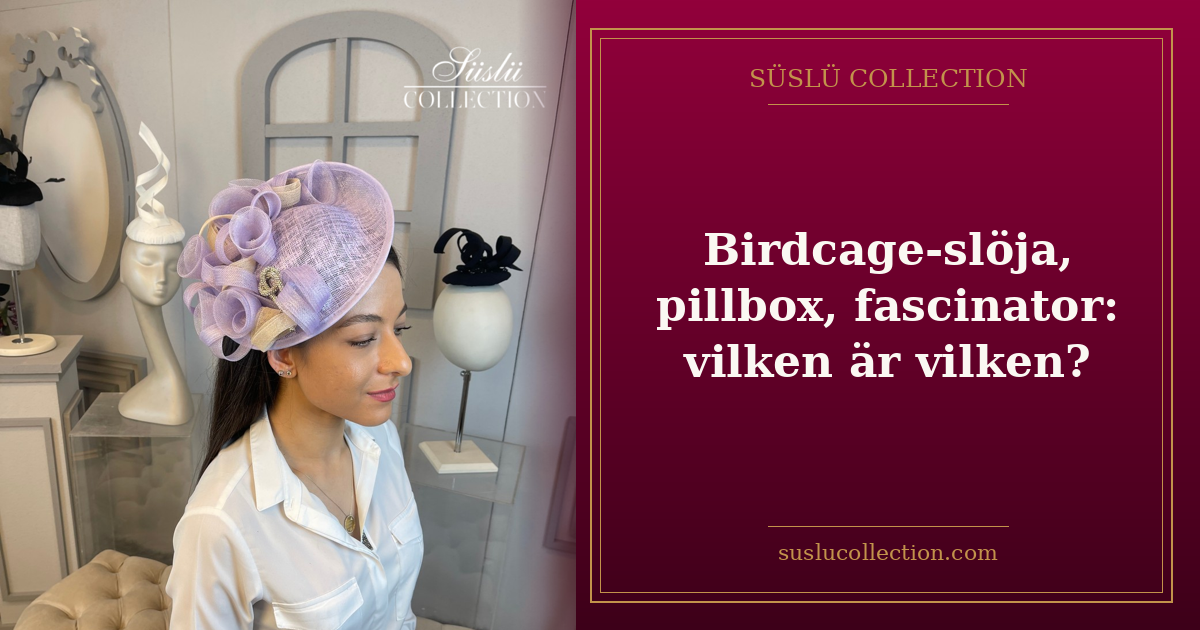 Birdcage-slöja, pillbox, fascinator: vilken är vilken?