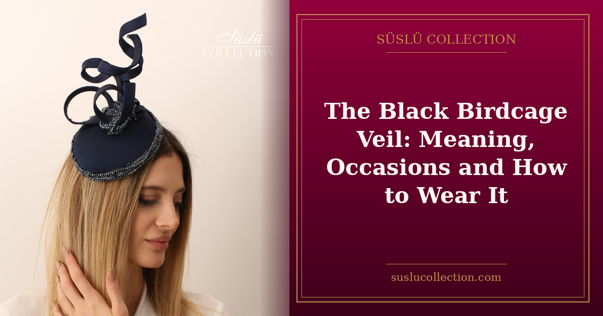 The Black Birdcage Veil: Meaning, Occasions and How to Wear It