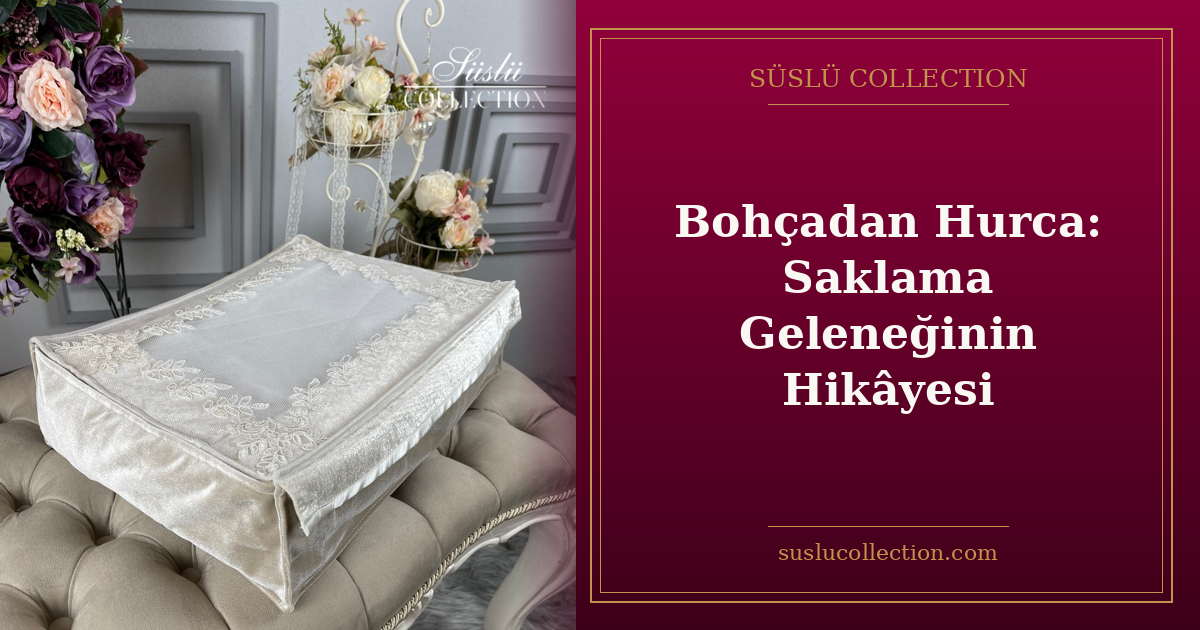 Bohçadan Hurca: Saklama Geleneğinin Hikâyesi