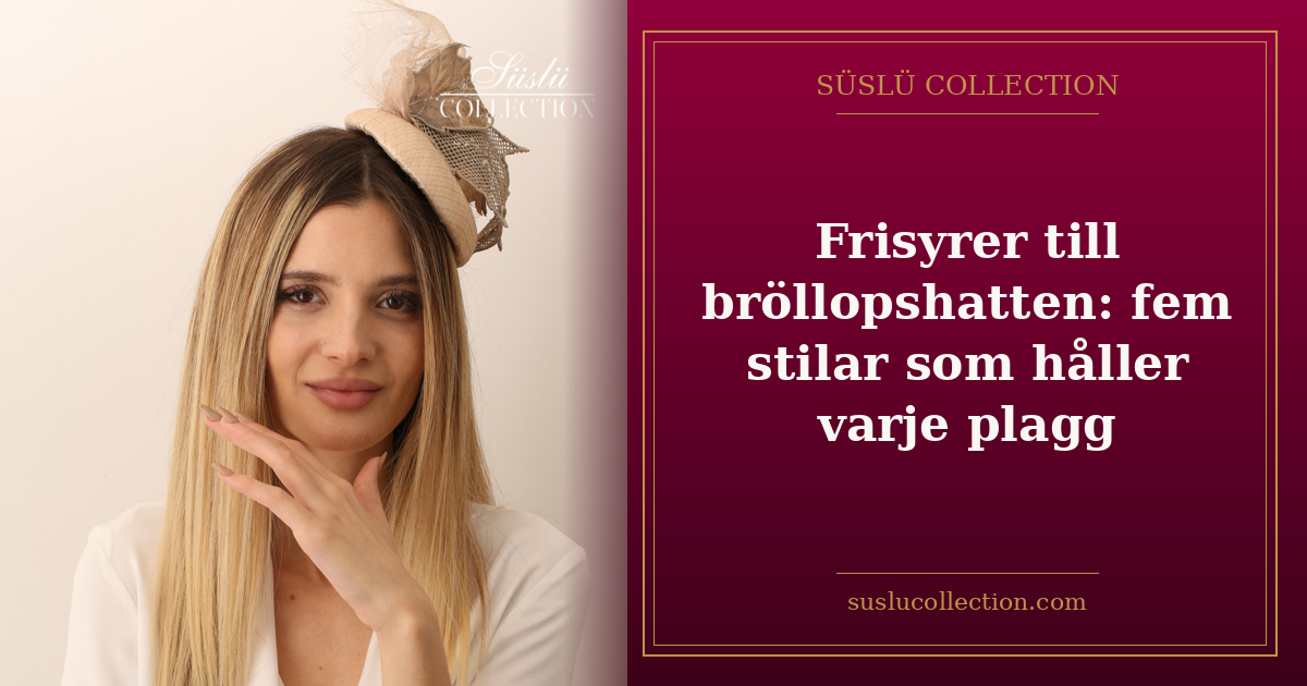 Frisyrer till bröllopshatten: fem stilar som håller varje plagg