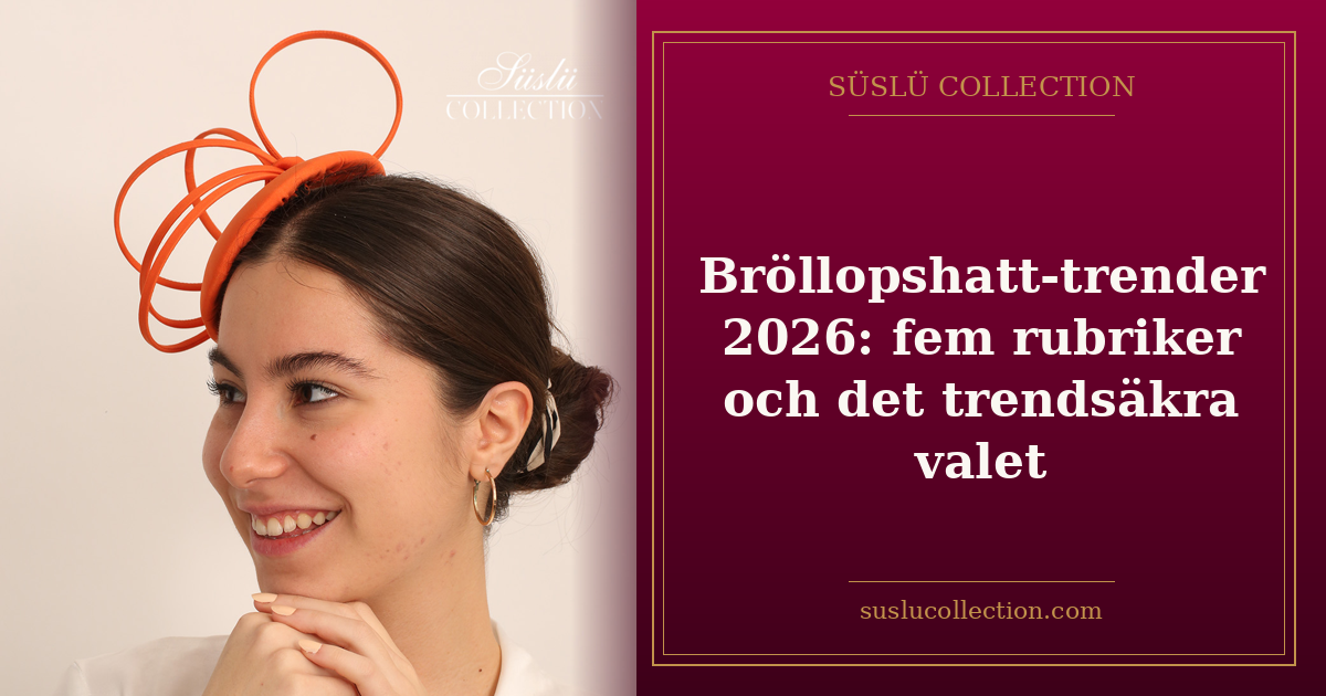 Bröllopshatt-trender 2026: fem rubriker och det trendsäkra valet