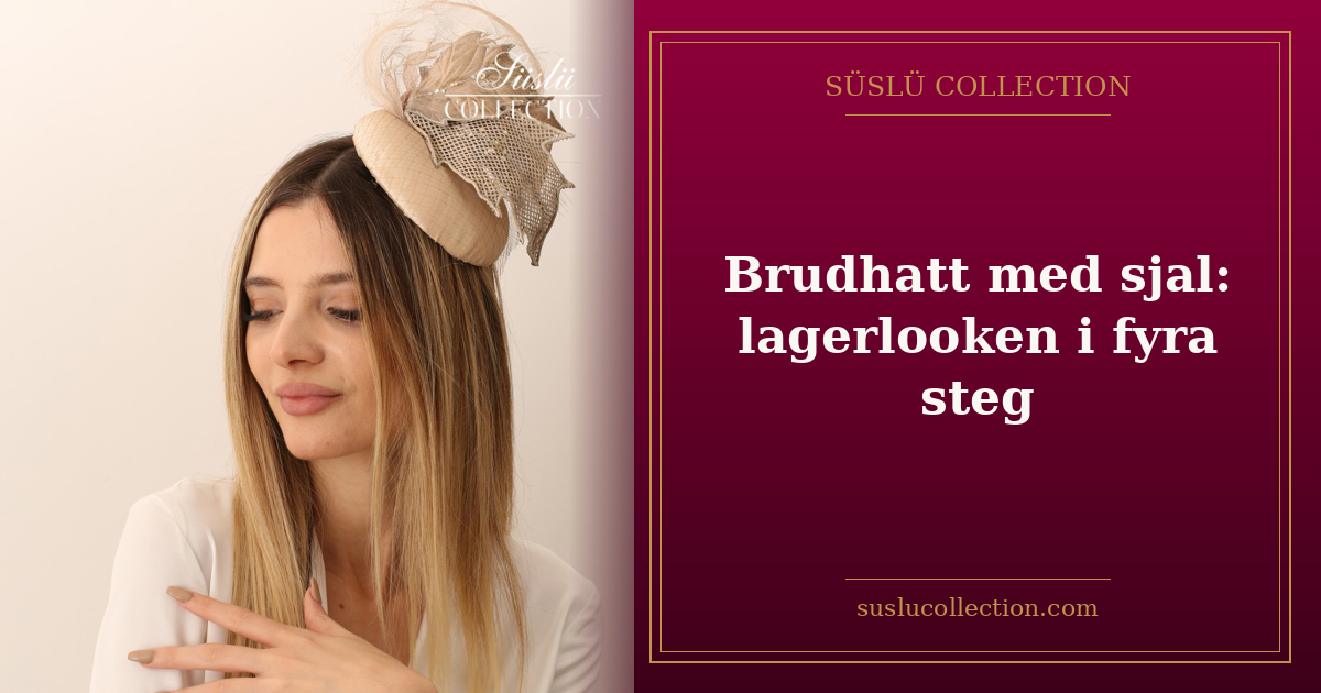 Brudhatt med sjal: lagerlooken i fyra steg