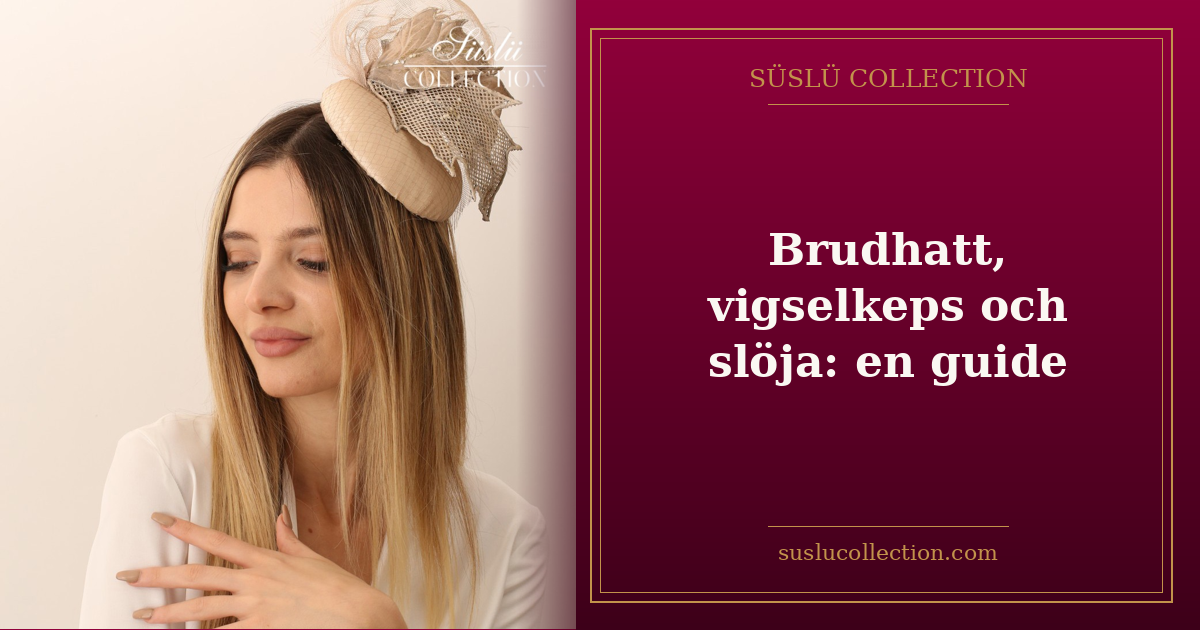 Brudhatt, vigselkeps och slöja: en guide