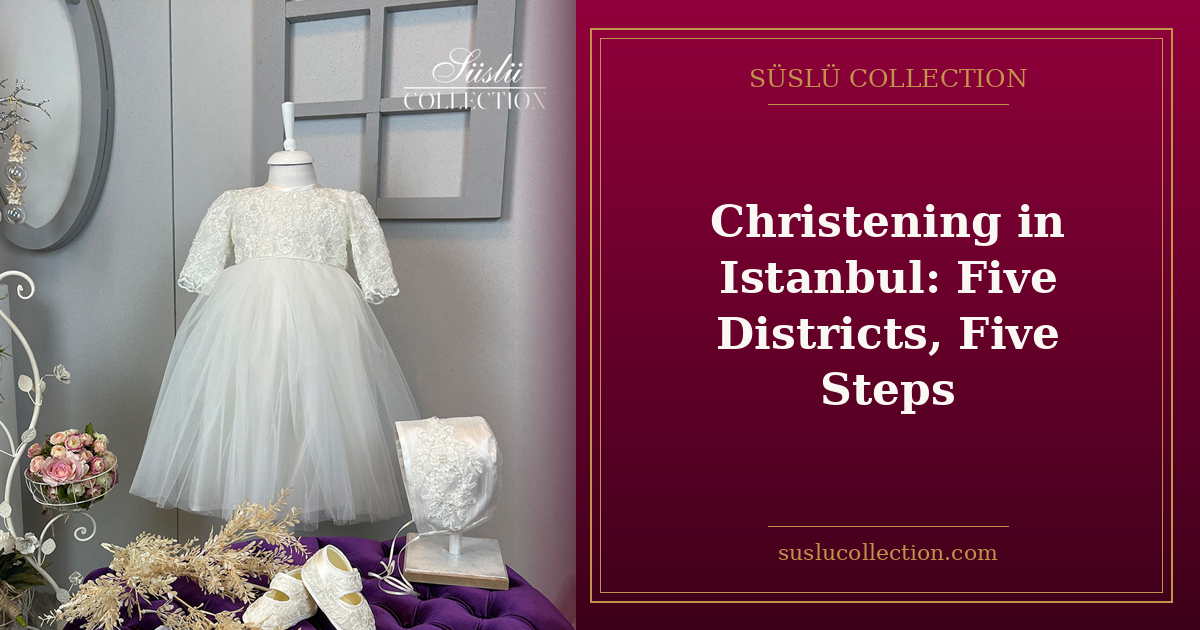 Christening in Istanbul: Five Districts, Five Steps