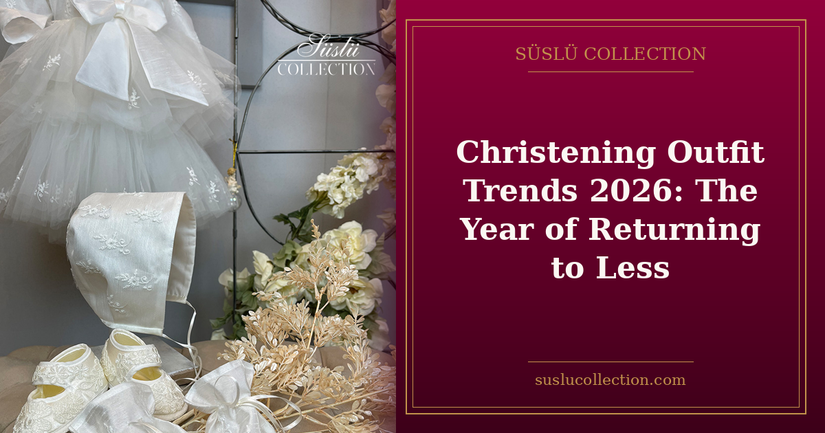 Christening Outfit Trends 2026: The Year of Returning to Less