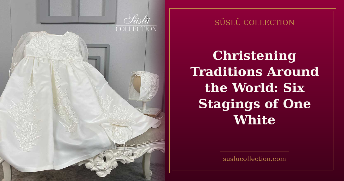 Christening Traditions Around the World: Six Stagings of One White