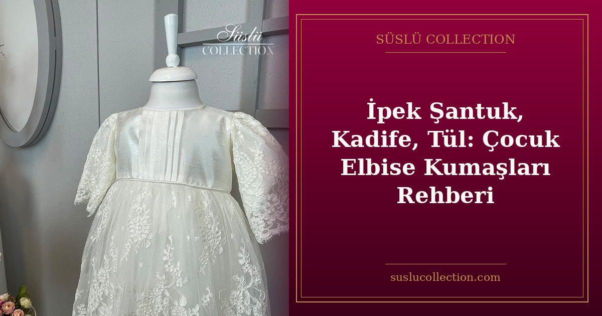 İpek Şantuk, Kadife, Tül: Çocuk Elbise Kumaşları Rehberi