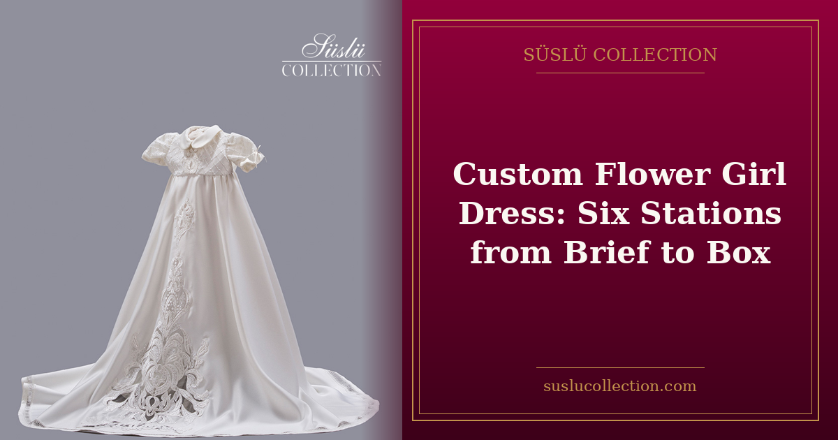 Custom Flower Girl Dress: Six Stations from Brief to Box