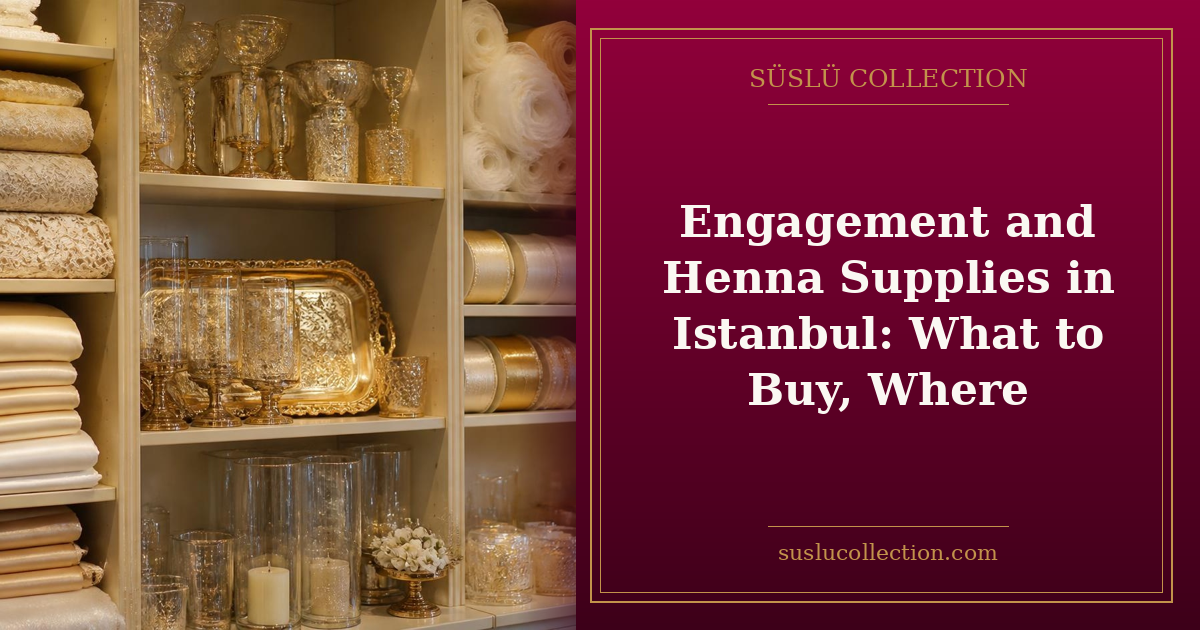 Engagement and Henna Supplies in Istanbul: What to Buy, Where
