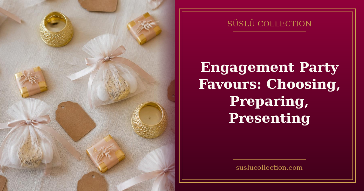 Engagement Party Favours: Choosing, Preparing, Presenting