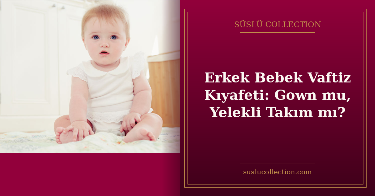 Erkek Bebek Vaftiz Kıyafeti: Gown mu, Yelekli Takım mı?