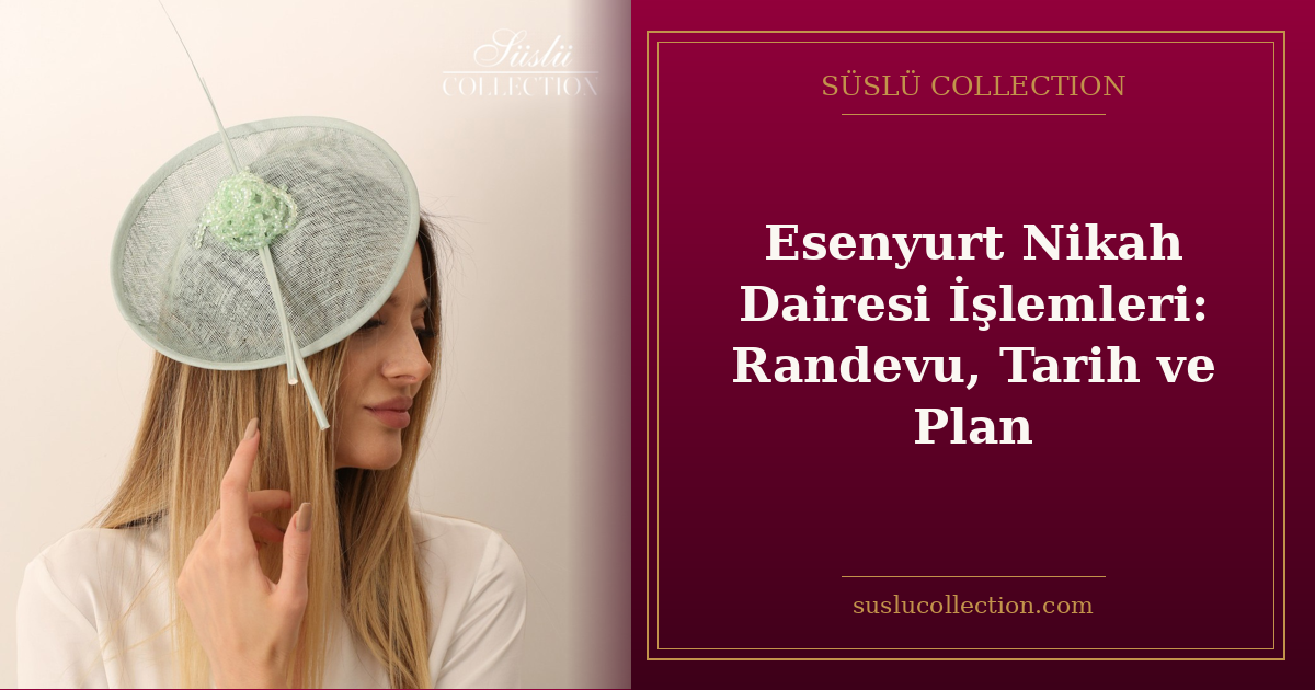 Esenyurt Nikah Dairesi İşlemleri: Randevu, Tarih ve Plan