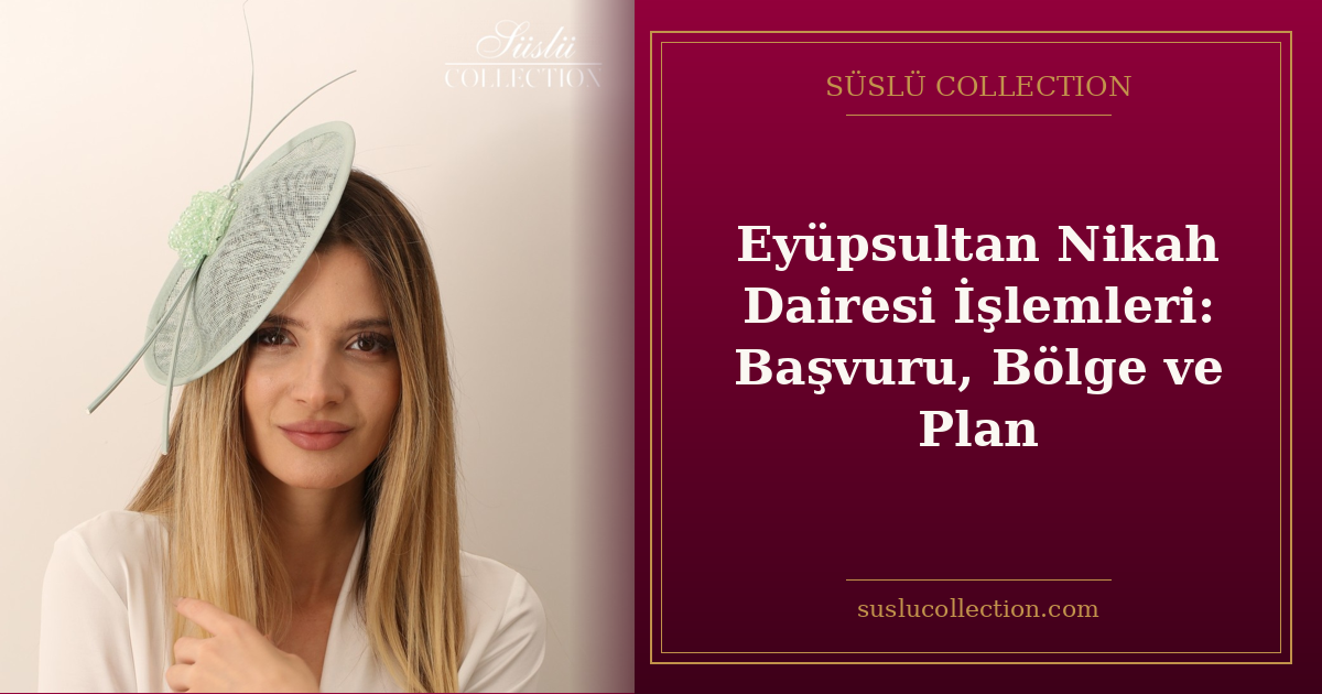 Eyüpsultan Nikah Dairesi İşlemleri: Başvuru, Bölge ve Plan