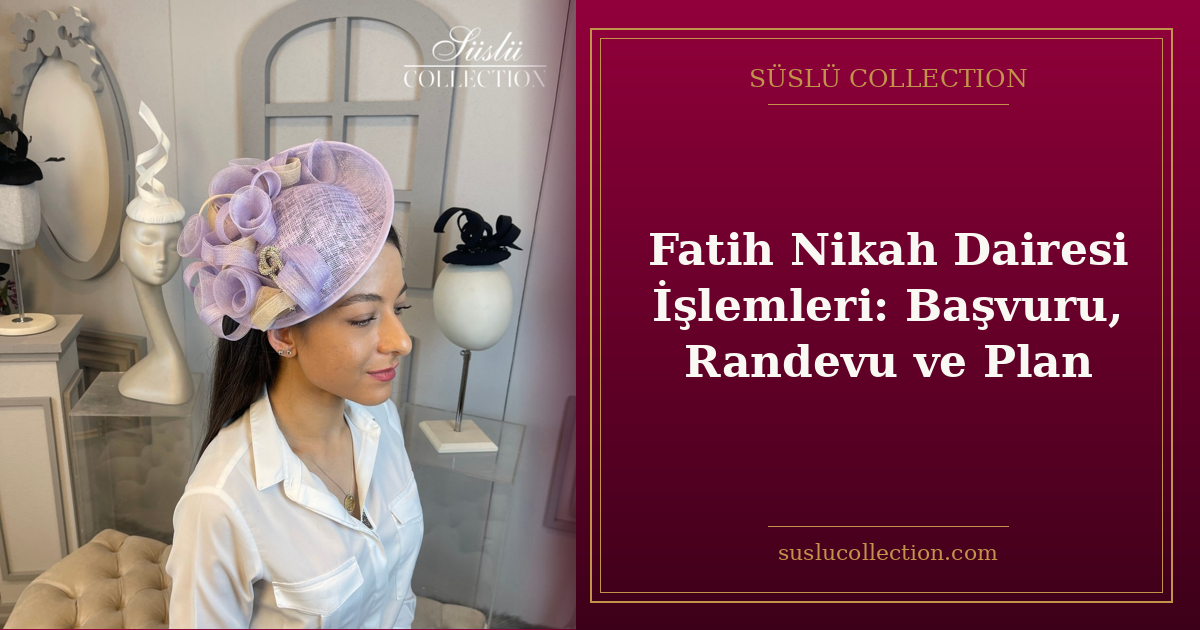 Fatih Nikah Dairesi İşlemleri: Başvuru, Randevu ve Plan