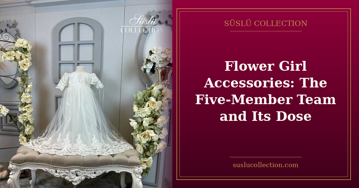 Flower Girl Accessories: The Five-Member Team and Its Dose