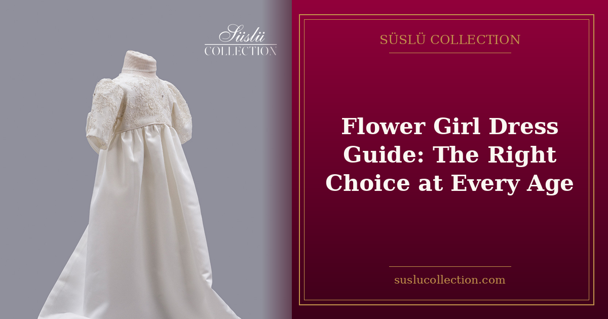Flower Girl Dress Guide: The Right Choice at Every Age