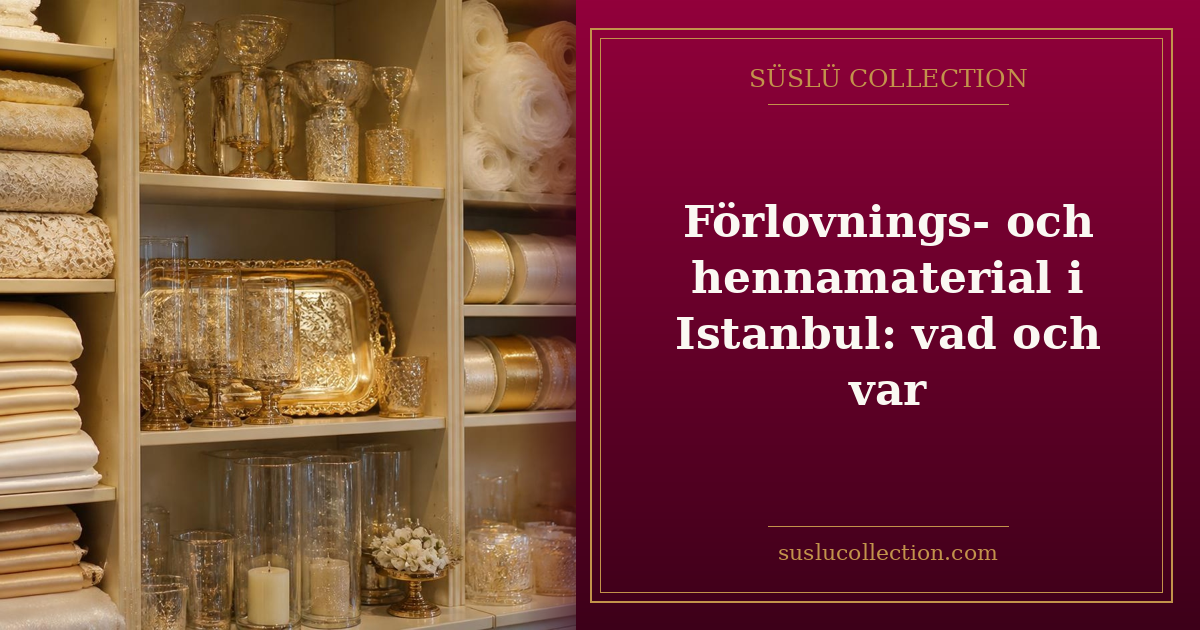 Förlovnings- och hennamaterial i Istanbul: vad och var