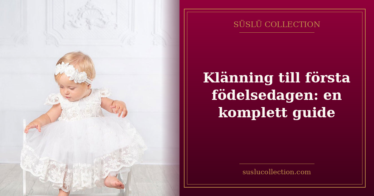Klänning till första födelsedagen: en komplett guide
