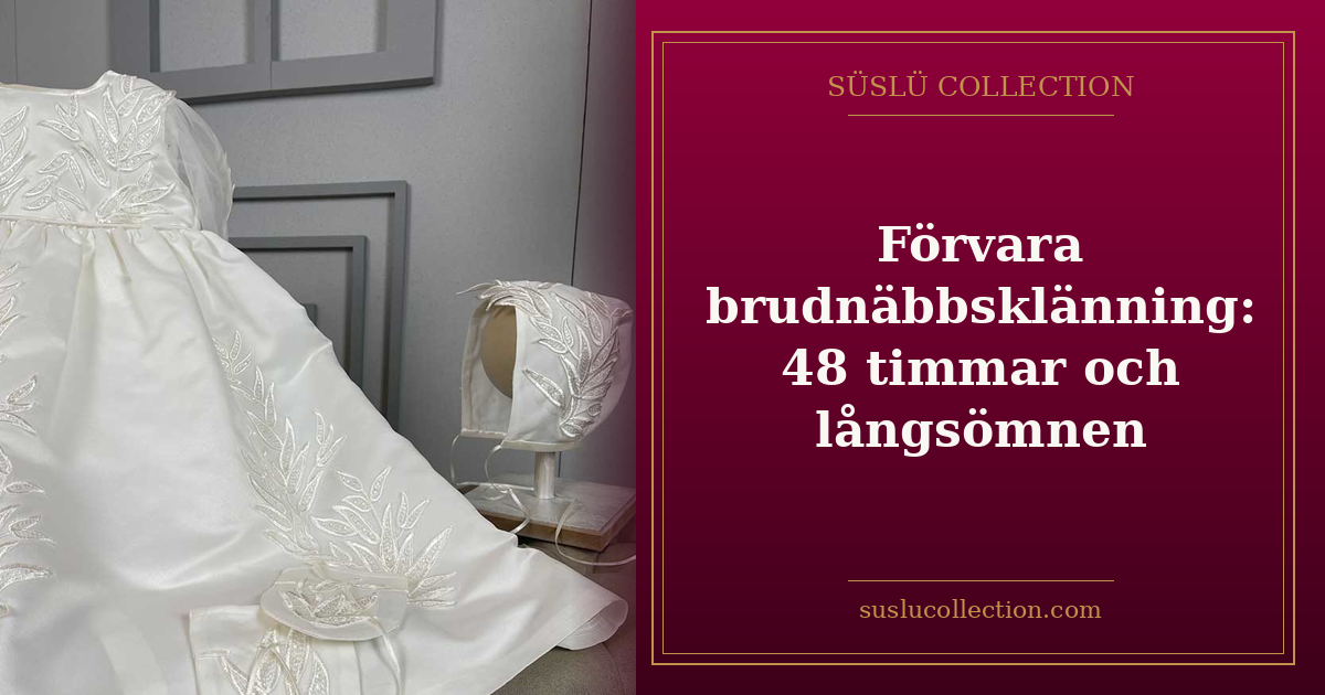 Förvara brudnäbbsklänning: 48 timmar och långsömnen