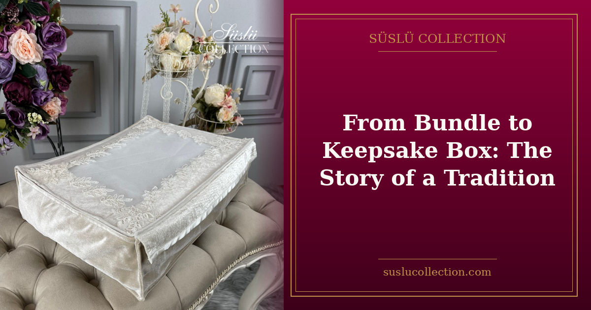From Bundle to Keepsake Box: The Story of a Tradition