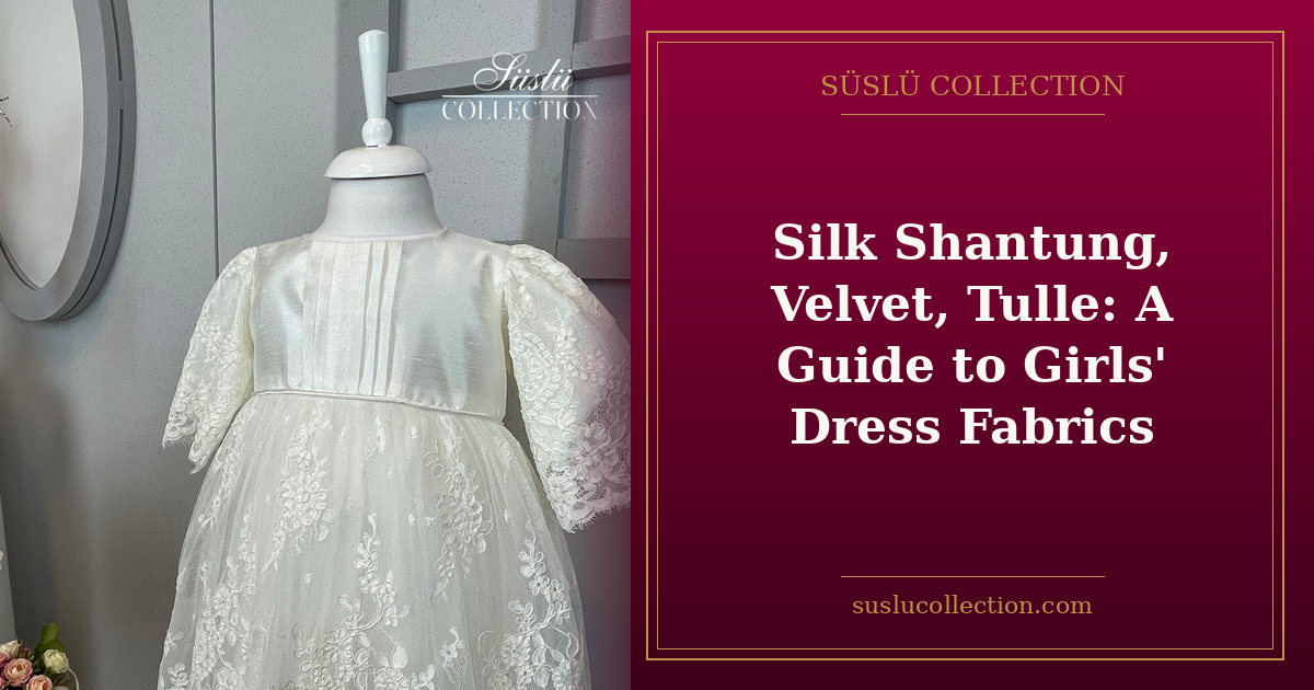 Silk Shantung, Velvet, Tulle: A Guide to Girls' Dress Fabrics