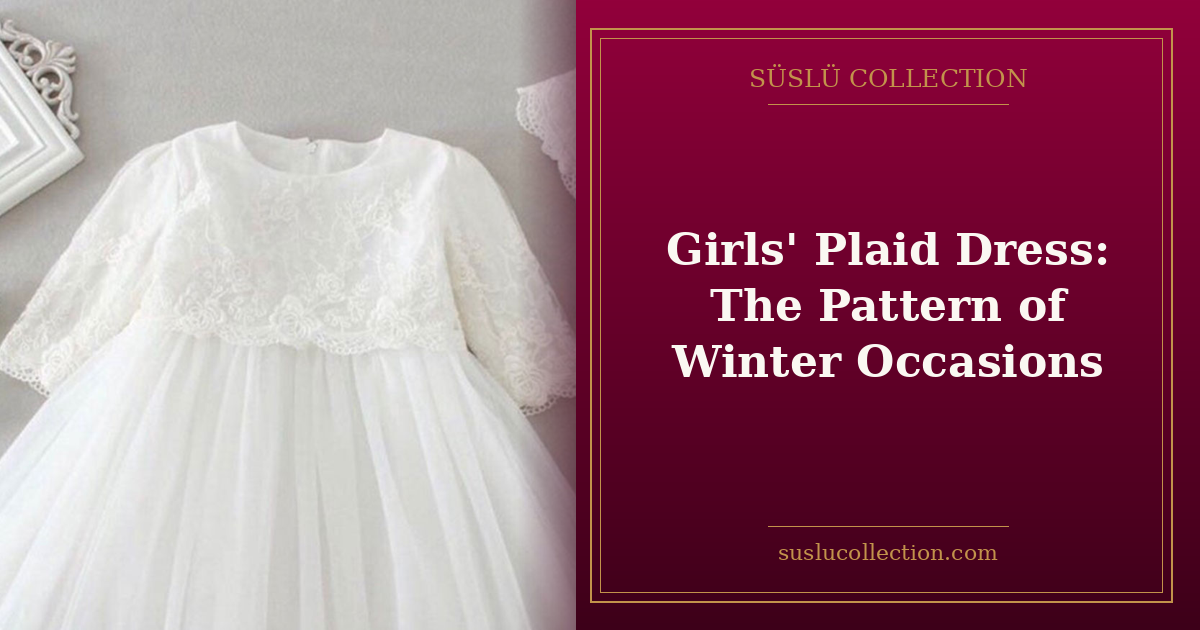 Girls' Plaid Dress: The Pattern of Winter Occasions