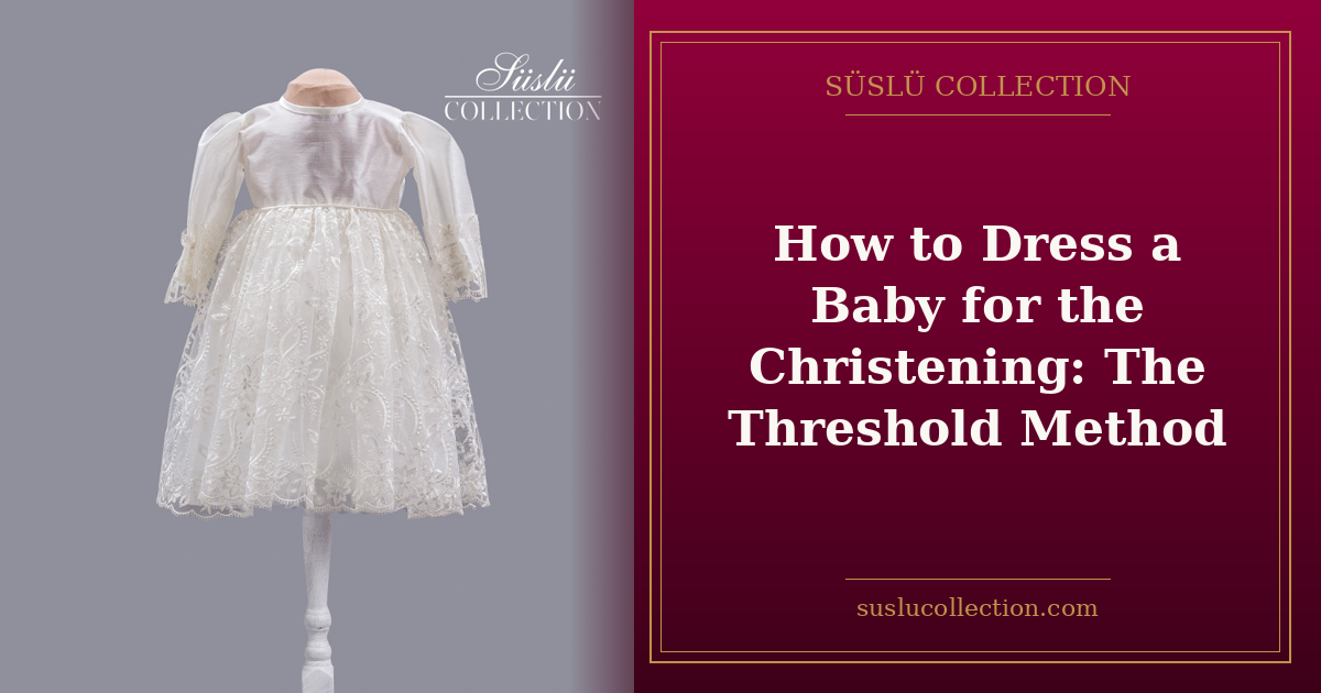 How to Dress a Baby for the Christening: The Threshold Method