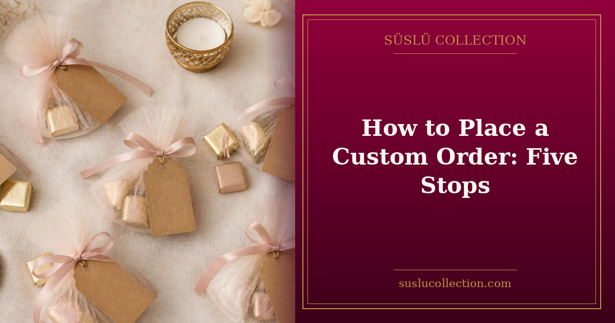 How to Place a Custom Order: Five Stops