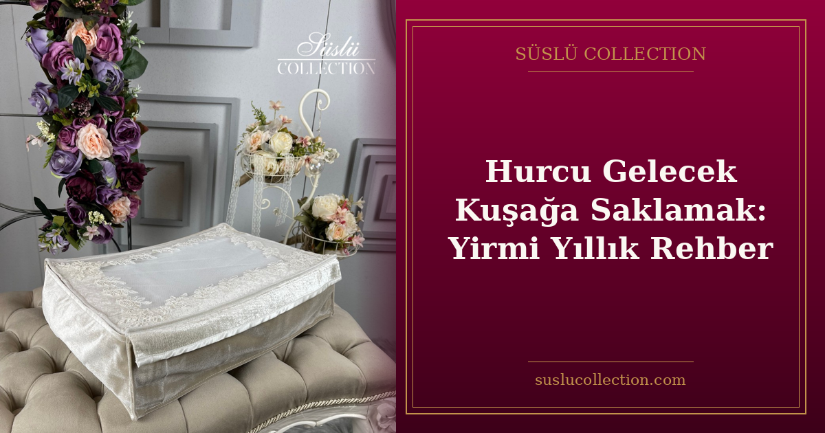 Hurcu Gelecek Kuşağa Saklamak: Yirmi Yıllık Rehber