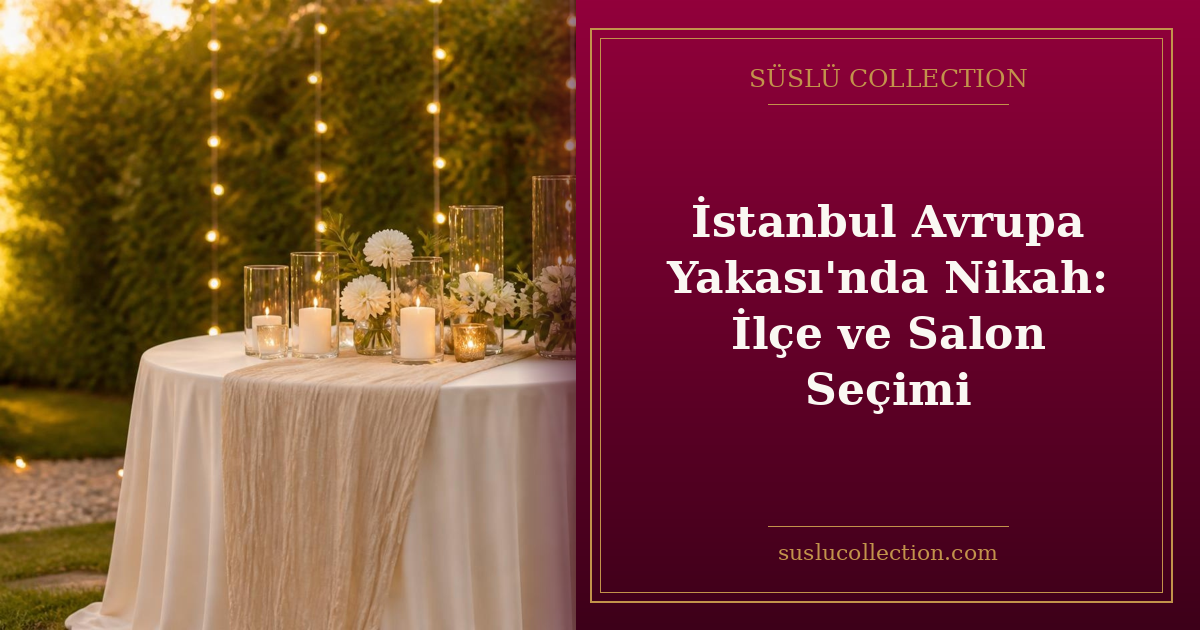 İstanbul Avrupa Yakası’nda Nikah: İlçe ve Salon Seçimi