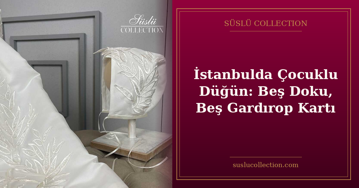İstanbulda Çocuklu Düğün: Beş Doku, Beş Gardırop Kartı