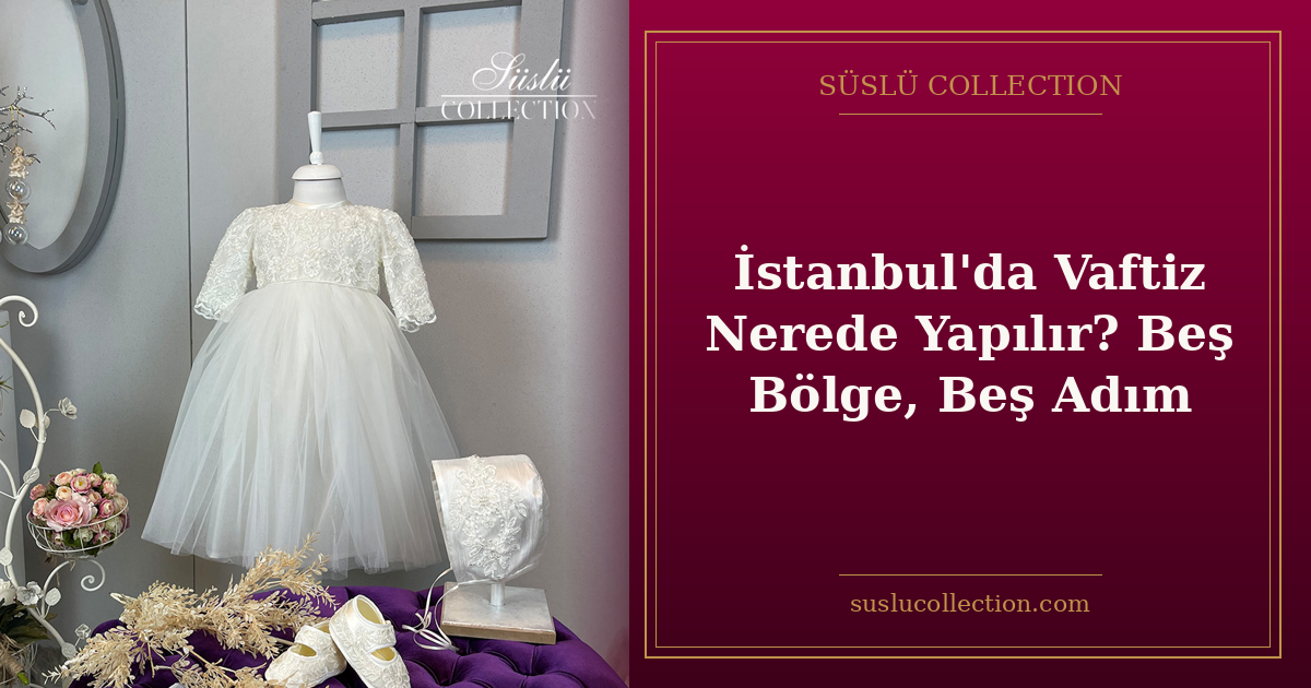 İstanbul'da Vaftiz Nerede Yapılır? Beş Bölge, Beş Adım