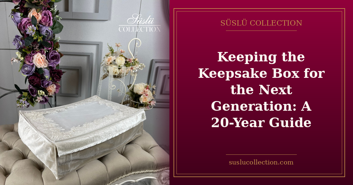 Keeping the Keepsake Box for the Next Generation: A 20-Year Guide