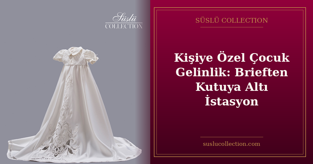 Kişiye Özel Çocuk Gelinlik: Brieften Kutuya Altı İstasyon