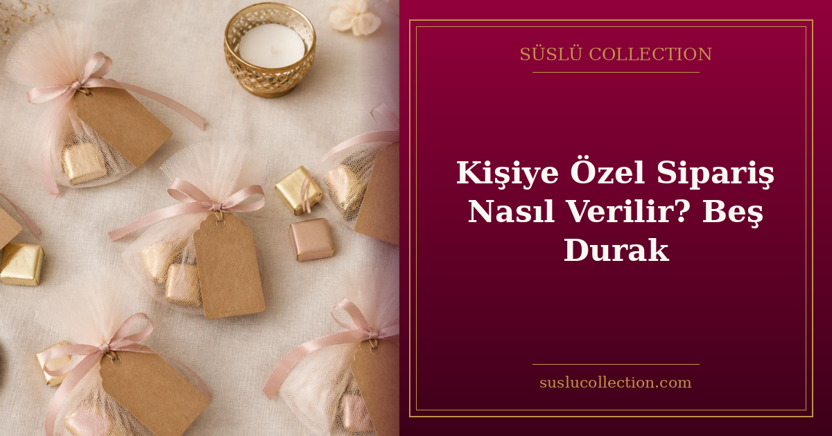 Kişiye Özel Sipariş Nasıl Verilir? Beş Durak