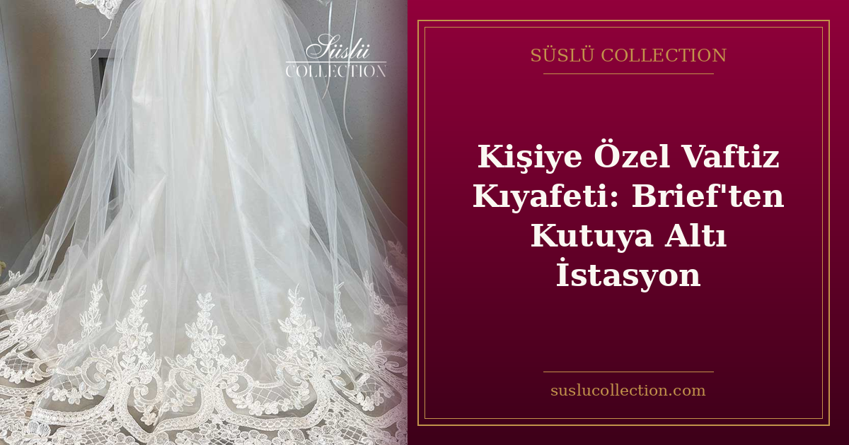 Kişiye Özel Vaftiz Kıyafeti: Brief'ten Kutuya Altı İstasyon