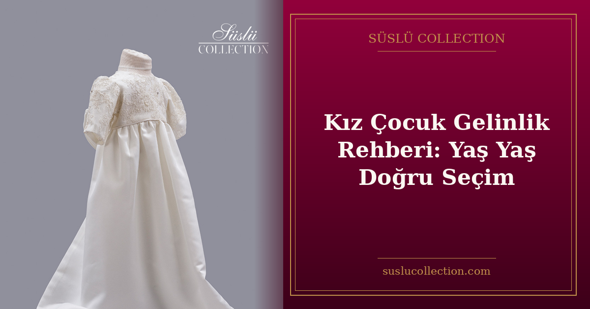 Kız Çocuk Gelinlik Rehberi: Yaş Yaş Doğru Seçim