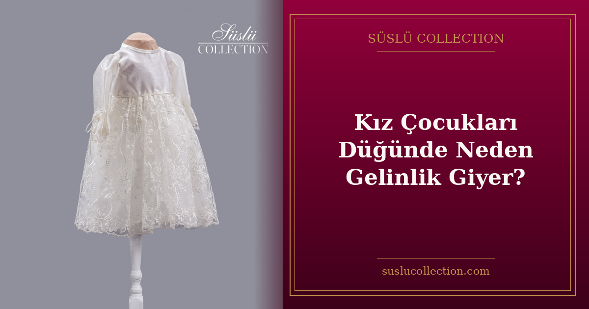 Kız Çocukları Düğünde Neden Gelinlik Giyer?