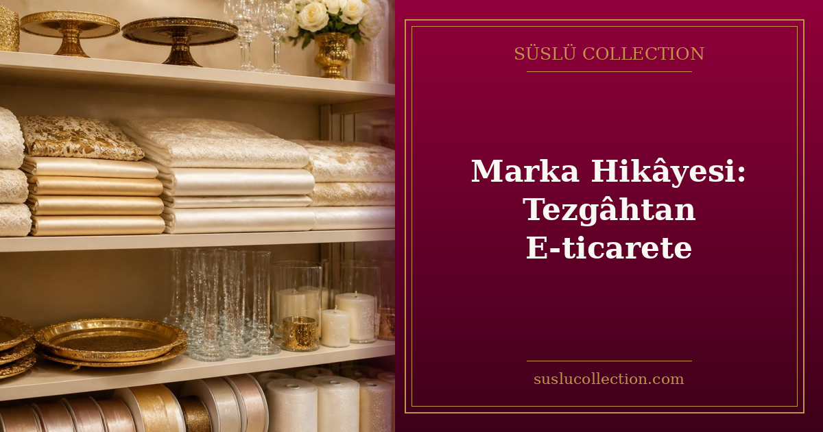 Marka Hikâyesi: Tezgâhtan E-ticarete