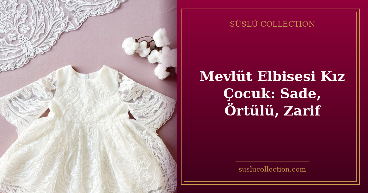 Mevlüt Elbisesi Kız Çocuk: Sade, Örtülü, Zarif