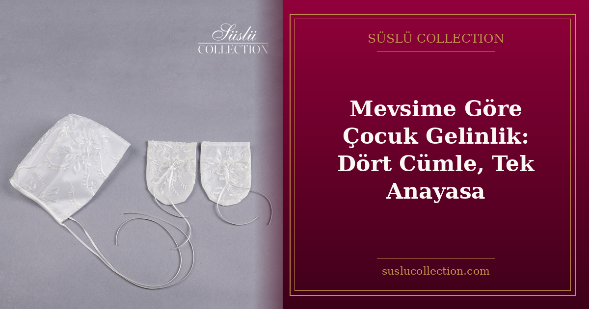 Mevsime Göre Çocuk Gelinlik: Dört Cümle, Tek Anayasa